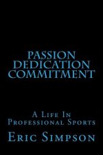 Passion Dedication Commitment: A Life In Professional Sports