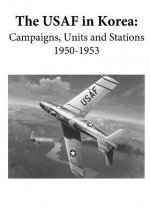 The USAF in Korea: Campaigns, Units, and Stations 1950-1953 (Black and White)