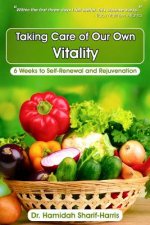 Taking Care Of Our Own Vitality: 6 Weeks to Self-Renewal and Rejuvenation