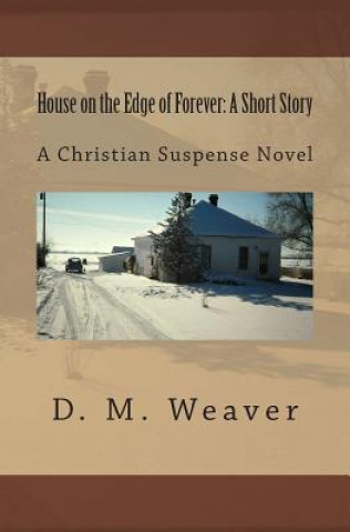House on the Edge of Forever: A Short Story: A Christian Suspense Novel