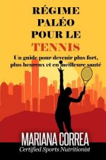 REGIME PALEO Pour le TENNIS: Un guide pour devenir plus fort, plus heureux et en meilleure sante