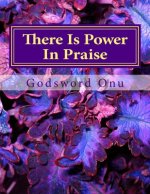 There Is Power In Praise: When God, Who Is Fearful In Praises, Steps Down
