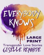 Everybody Knows: Large Print Edition: Transgender Love Stories