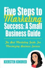 Five Steps to Marketing Success: A Small Business Guide: Color Edition