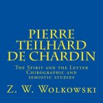Pierre Teilhard de Chardin: The Spirit and the Letter Chirographic and semiotic studies