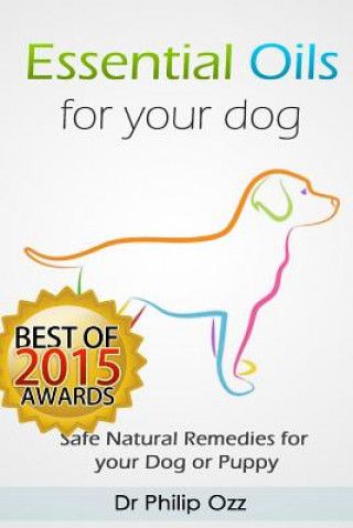 Essential Oils for Your Dog: Safe Natural Remedies for your Dog or Puppy ((Essential Oils for Dogs, Essential Oils for Puppies, Essential Oils for