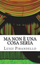 Ma Non ? Una Cosa Seria: Commedia in Tre Atti