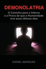 Demonolatria: O caminho para o inferno e a prova de que a humanidade vive seus últimos dias