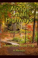 Along Small Highways: American Road Trip, A Memoir