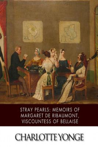 Stray Pearls: Memoirs of Margaret De Ribaumont, Viscountess of Bellaise