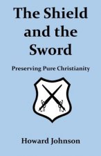 The Shield and the Sword: Preserving Pure Christianity