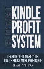 The Top Secret Kindle Profit System: Learn How-To Make Your Kindle Books More Profitable