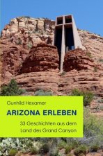 Arizona erleben: 33 Geschichten aus dem Land des Grand Canyon