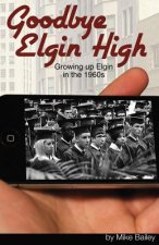 Goodbye Elgin High: Growing up Elgin in the 1960s