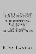 Privileged Status: Public Funding - The Surprising History of Ontario Catholic Separate Schools