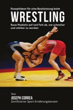 Rezeptideen fur eine Bestleistung beim Wrestling: Baue Muskeln auf und Fett ab, um schneller und starker zu werden