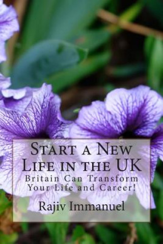 Start a New Life in the UK: Britain Can Transform Your Life and Career!