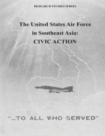 The United States Air Force in Southeast Asia: Civic Action