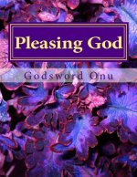 Pleasing God: Bringing Gladness to Our Almighty Lord God