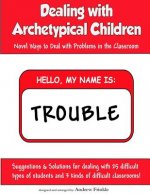 Dealing With Archetypical Children: Novel Ways to Deal with Problems in the Classroom