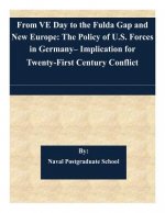 From VE Day to the Fulda Gap and New Europe: The Policy of U.S. Forces in Germany- Implication for Twenty-First Century Conflict