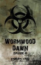 Wormwood Dawn: Episode III: An Apocalyptic Serial