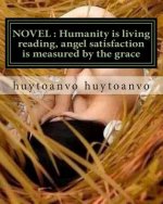 Novel: Humanity is living reading, angel satisfaction is measured by the grace: NOVEL: Humanity is living reading, angel sati