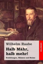 Halb Mähr, halb mehr!: Erzählungen, Skizzen und Reime