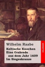 Keltische Knochen / Eine Grabrede aus dem Jahr 1609 / Im Siegeskranze