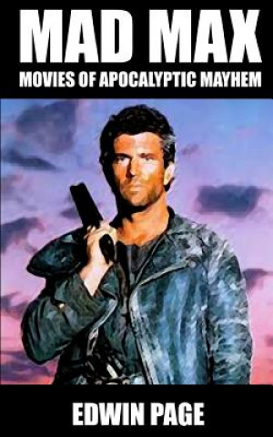 Mad Max: Movies of Apocalyptic Mayhem (Edwin Page)()
