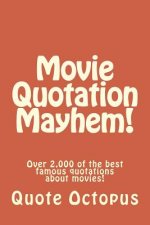 Movie Quotation Mayhem!: Over 2,000 of the best famous quotations about movies!