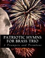 Patriotic Hymns For Brass Trio - 2 Trumpets and Trombone