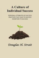 A Culture of Individual Success: Personal Attributes of Success, Practices that Lead to Success, Inhibitors to Success