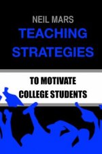 Teaching Strategies to Motivate College Students