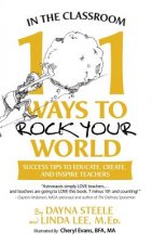 In The Classroom: 101 Ways To Rock Your World: Success tips to educate, create, and inspire teachers!