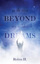 In the Mist Beyond My Wildest Dreams