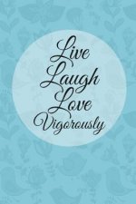 Live Laugh Love Vigorously