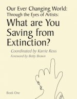 Our Ever Changing World: Through the Eyes of Artists: What are you saving from extinction?