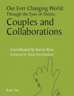 Our Ever Changing World: Through the Eyes of Artists: Couples and Collaborations