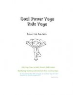 Soul Power Yoga Kids Yoga - Empower Mind, Body, Spirit - Kids Yoga Poses to Build Focus & Self-Control: Step-By-Step Teaching Instructions & Kids Colo
