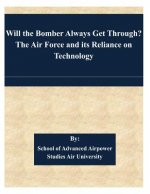 Will the Bomber Always Get Through? The Air Force and its Reliance on Technology
