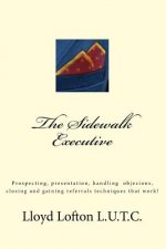 The Sidewalk Executive: Prospecting, presentation and closing skills that work