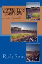 University of Kansas Dirty Joke Book: Jokes About the University of Kansas Fans