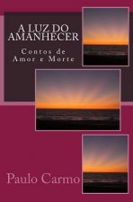 A Luz do Amanhecer: Contos de Amor e Morte