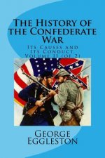 The History of the Confederate War: Its Causes and Its Conduct, Volume II (of 2)