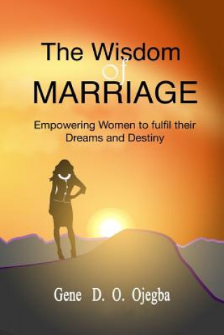 The WISDOM OF MARRIAGE: Your biological sex should not be a hindrance to the fulfilment of your dreams or destiny