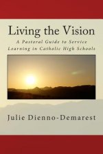 Living the Vision: A Pastoral Guide to Service Learning in Catholic High Schools