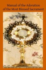 Manual of the Adoration of the Most Blessed Sacrament