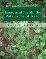 Isaac and Jacob, the Patriarchs of Israel: The Lives of Isaac and Jacob