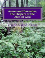 Aaron and Barnabas, the Helpers of the Men of God: The Ministries of Aaron and Barnabas